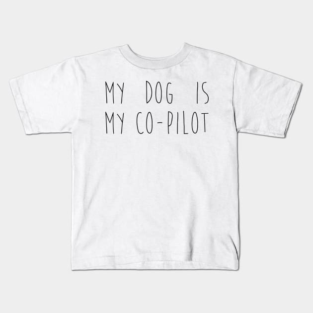 My dog is my co-pilot Kids T-Shirt by Kobi